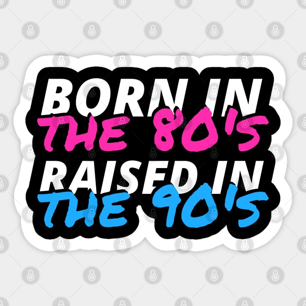 Born In The 80's Raised In The 90's Sticker by deanbeckton